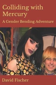 Colliding with Mercury: A Gender Bending Adventure - Fischer, David