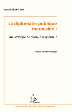 La diplomatie publique marocaine : une stratégie de marque religieuse ? - Regragui, Ismaïl