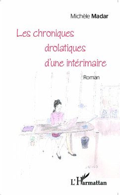 Les chroniques drolatiques d'une intérimaire <em>Roman</em> - Madar, Michèle