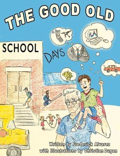 The Good Old School Days: The Best Days of Your Life - Alvarez, Frederick