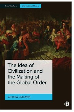 The Idea of Civilization and the Making of the Global Order - Linklater, Andrew (Aberystwyth University)