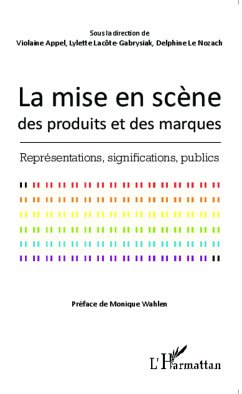 La mise en scène des produits et des marques - Appel, Violaine; Lacôte-Gabrysiak, Lylette; Le Nozach, Delphine