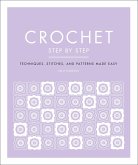 Crochet Step by Step: Techniques, Stitches, and Patterns Made Easy