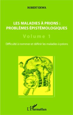 Les maladies à prions : problèmes épistémologiques (Volume 1) - Ekwa, Robert