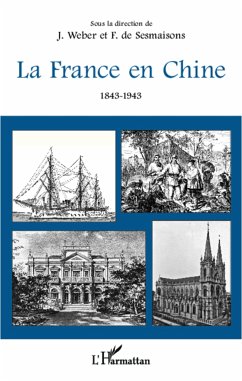 La France en Chine 1843-1943 - Weber, Jacques; de Sesmaisons, François