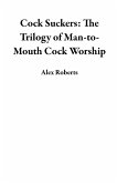 Cock Suckers: The Trilogy of Man-to-Mouth Cock Worship (eBook, ePUB)