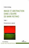 Image et abstraction dans l'oeuvre de Mark Rothko (Tome 1)