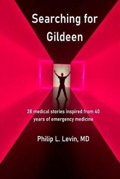 Searching for Gildeen: 28 medical short stories based on my 40 years of emergency medicine experience - Levin, Philip L.