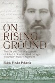 On Rising Ground: The Life and Civil War Letters of John M. Douthit, Fifty-Second Georgia Volunteer Infantry Regiment