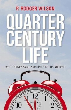 Quarter Century Life: Every Journey Is an Opportunity to Trust Yourself Volume 1 - Wilson, P. Rodger