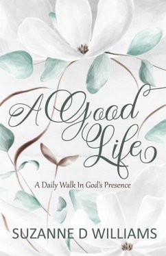 A Good Life: A Daily Walk In God's Presence - Williams, Suzanne D.