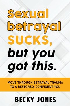 Sexual betrayal SUCKS, but you got this. - Becky, Jones