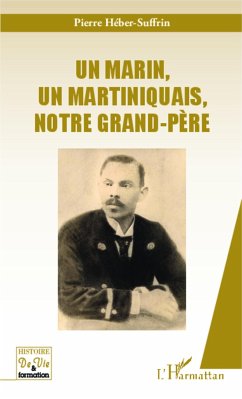 Un marin, un martiniquais, notre grand-père - Héber-Suffrin, Pierre