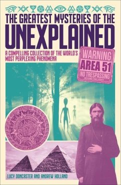 The Greatest Mysteries of the Unexplained: A Compelling Collection of the World's Most Perplexing Phenomena - Holland, Andrew; Doncaster, Lucy