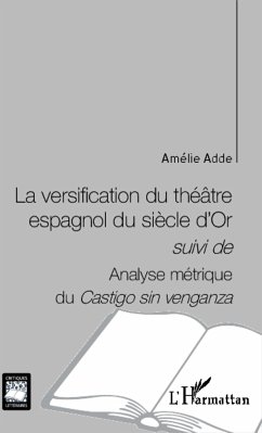 La versification du théâtre espagnol du siècle d'Or - Adde, Amélie