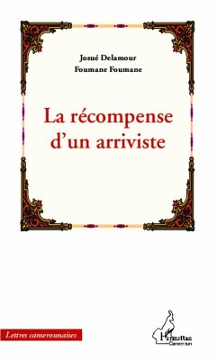 La récompense d'un arriviste - Foumane Foumane, Josué Delamour