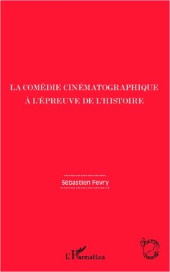 La comédie cinématographique à l'épreuve de l'histoire - Fevry, Sébastien