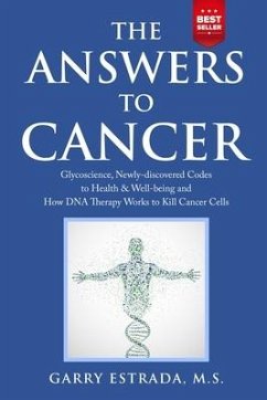 The Answers to Cancer: Glycoscience, Newly-discovered Codes to Health & Well-being and How DNA Therapy Works to Kill Cancer Cells - Estrada, Garry