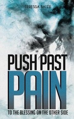 Push Past Pain: To the Blessing on the Other Side - Baize, Teressa