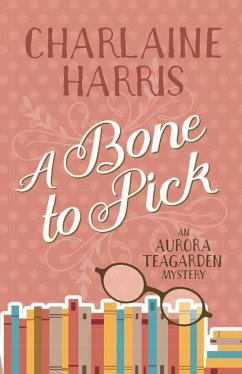A Bone to Pick: An Aurora Teagarden Mystery - Harris, Charlaine
