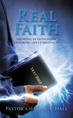Real Faith: Growing in Faith While Enduring Life's Challenges - Hall, Pastor Charles a.