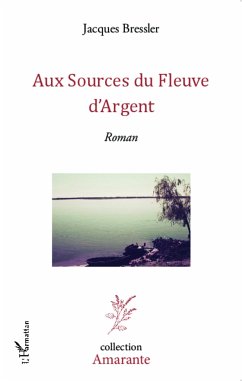 Aux sources du fleuve d'argent - Bressler, Jacques