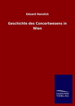 Geschichte des Concertwesens in Wien - Hanslick, Eduard