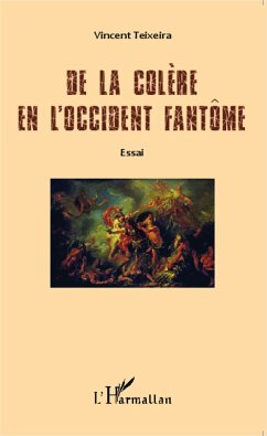 De la colère en l'Occident fantôme - Teixeira, Vincent