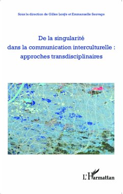 De la singularité dans la communication interculturelle : approches transdisciplinaires - Sauvage, Emmanuelle; Louys, Gilles
