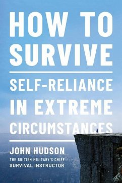 How to Survive: Self-Reliance in Extreme Circumstances - Hudson, John