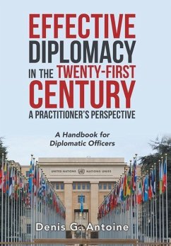 Effective Diplomacy in the Twenty-First Century a Practitioner's Perspective - Antoine, Denis G.