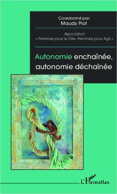 Autonomie enchaînée, autonomie déchaînée - Piot, Maudy