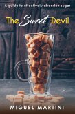 The Sweet Devil:- A Guide To Effectively Abandon Sugar (eBook, ePUB)