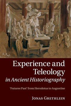 Experience and Teleology in Ancient Historiography - Grethlein, Jonas