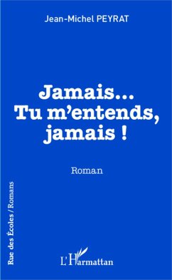 Jamais...Tu m'entends, jamais ! - Peyrat, Jean-Michel