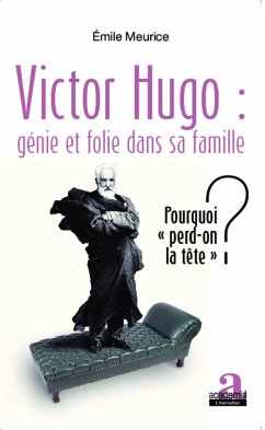 Victor Hugo : génie et folie dans sa famille - Meurice, Emile