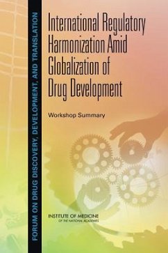 International Regulatory Harmonization Amid Globalization of Drug Development - Institute Of Medicine; Board On Health Sciences Policy; Forum on Drug Discovery Development and Translation