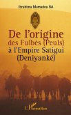 De l'origine des Fulbés (Peuls) à l'Empire Satigui (Deniyanké)