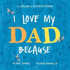 I Love My Dad Because: A Color & Activity Book - James, Petra