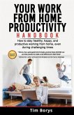 Your Work from Home Productivity Handbook: How to stay healthy, happy, and productive working from home, even during a global pandemic