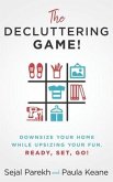 The Decluttering Game!: Downsize Your Home While Upsizing Your Fun.