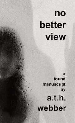 No Better View: A found manuscript - Webber, Andrew T. H.