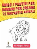 Unisci i Puntini per Bambini per Creare72 Fantastici Animali: Libro di Attività per Bambini di 5-10 anni in età Prescolare e Scolare, Formato Grande c