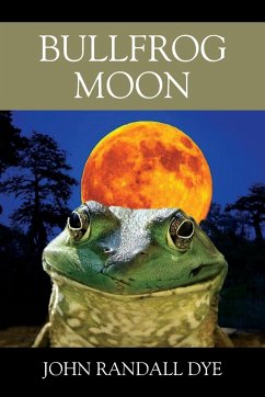 Bullfrog Moon - Dye, John Randall