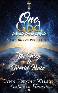 One God for All These People: Why Did God Put Us Here? - Wilson, Lynn Knight