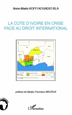 La Côte d'Ivoire en crise face au droit international - Koffi, Anne-Marie Kouadio Bla