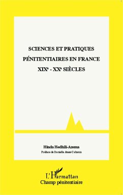 Sciences et pratiques pénitentiaires en France XIXe - XXe siècles - Hedhili-Azema, Hinda