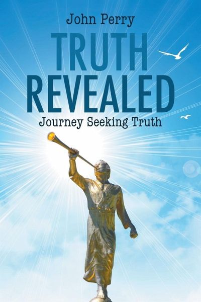 Truth Revealed: Journey Seeking Truth Truth Revealed: Journey Seeking Truth