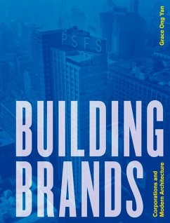 Building Brands: Corporations and Modern Architecture - Ong Yan, Grace
