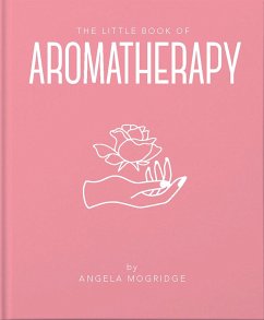 The Little Book of Aromatherapy - Mogridge, Angela
